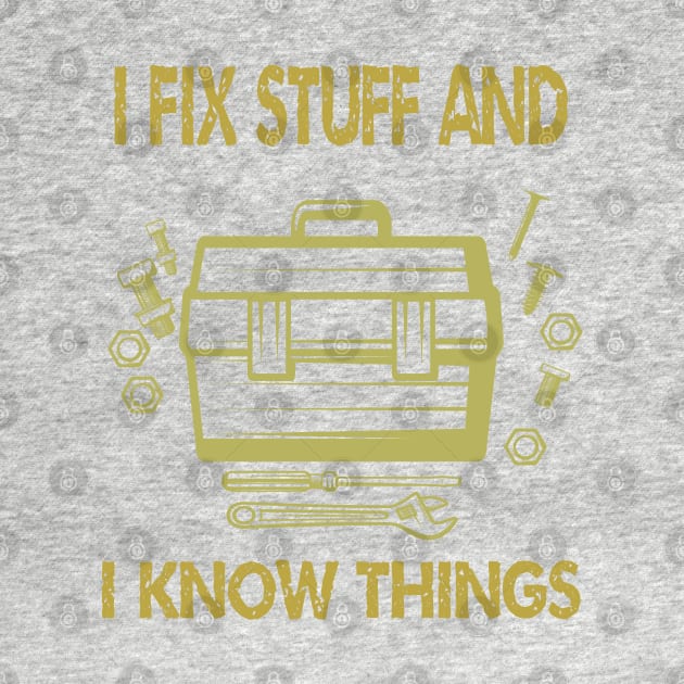 I Fix Stuff And I Know Things by ArtfulDesign